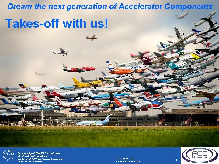 Dream the next generation of Accelerator Components Takes-off with us! Dr. José Miguel JIMENEZ