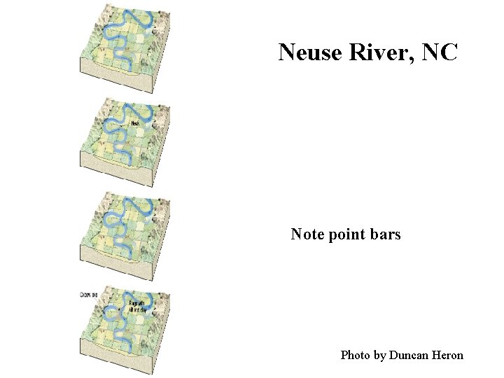 Neuse River, NC Note point bars Photo by Duncan Heron 