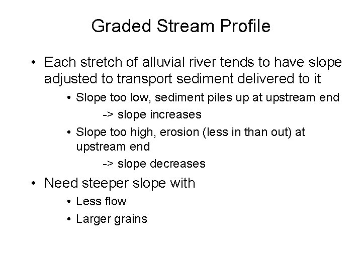 Graded Stream Profile • Each stretch of alluvial river tends to have slope adjusted