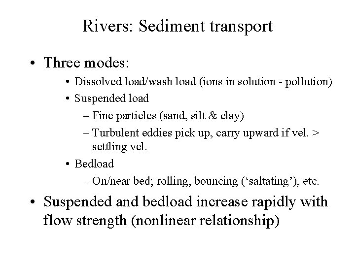 Rivers: Sediment transport • Three modes: • Dissolved load/wash load (ions in solution - Rivers: Sediment transport • Three modes: • Dissolved load/wash load (ions in solution -