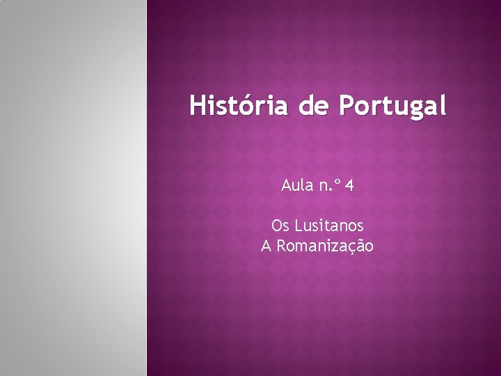 História de Portugal Aula n. º 4 Os Lusitanos A Romanização 