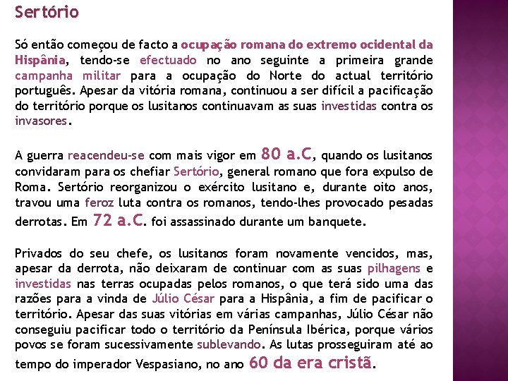 Sertório Só então começou de facto a ocupação romana do extremo ocidental da Hispânia,