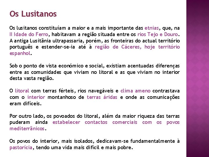 Os Lusitanos Os lusitanos constituíam a maior e a mais importante das etnias, que,