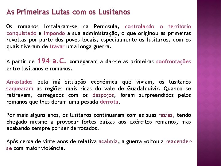 As Primeiras Lutas com os Lusitanos Os romanos instalaram-se na Península, controlando o território