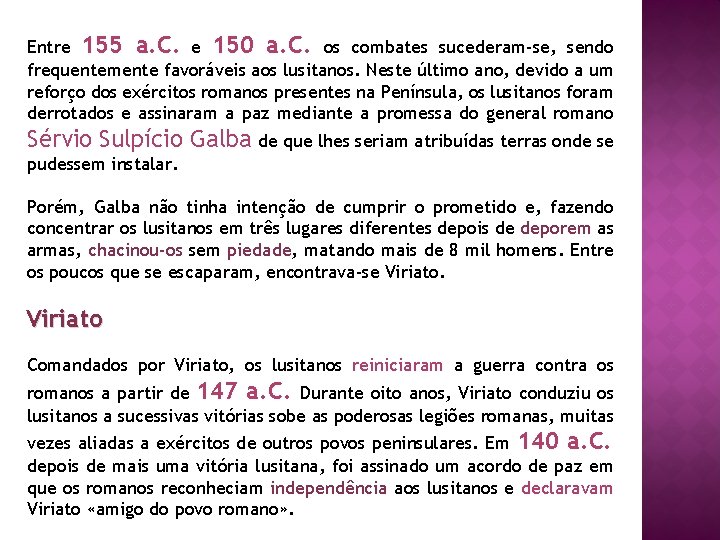 Entre 155 a. C. e 150 a. C. os combates sucederam-se, sendo frequentemente favoráveis