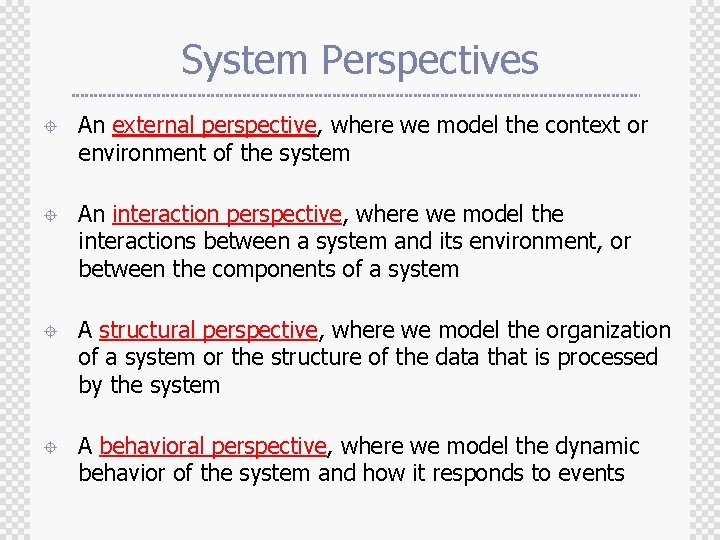 System Perspectives ± An external perspective, where we model the context or environment of