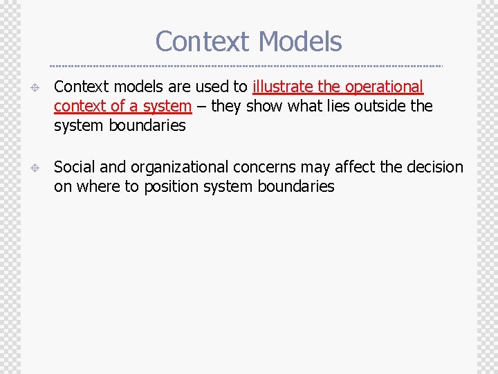 Context Models ± Context models are used to illustrate the operational context of a