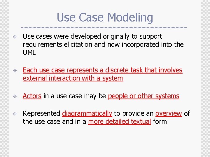 Use Case Modeling ± Use cases were developed originally to support requirements elicitation and