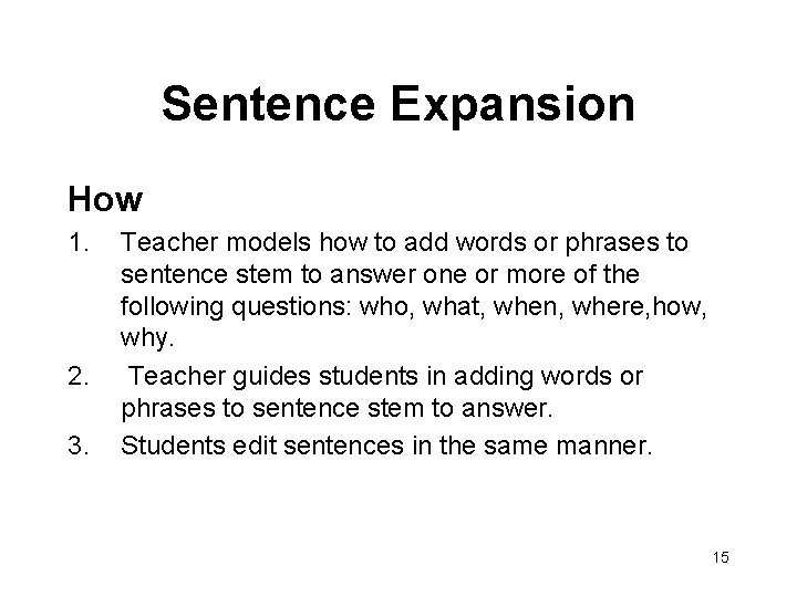 Sentence Expansion How 1. 2. 3. Teacher models how to add words or phrases