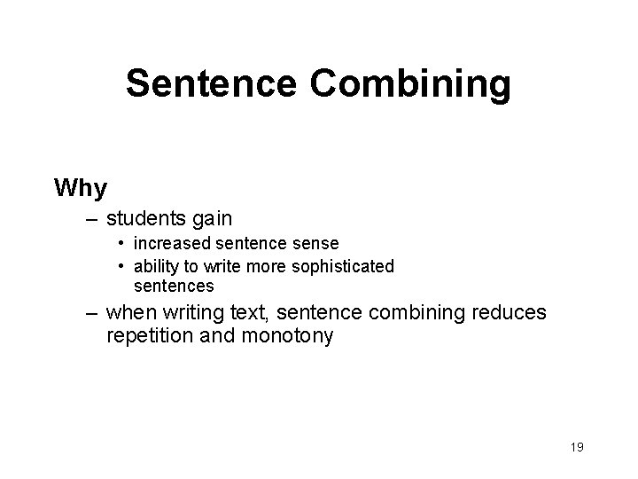 Sentence Combining Why – students gain • increased sentence sense • ability to write