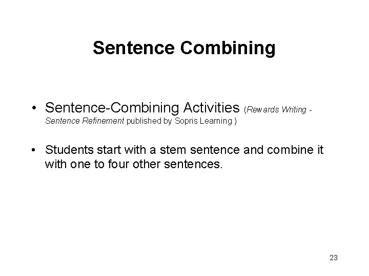Sentence Combining • Sentence-Combining Activities (Rewards Writing Sentence Refinement published by Sopris Learning )