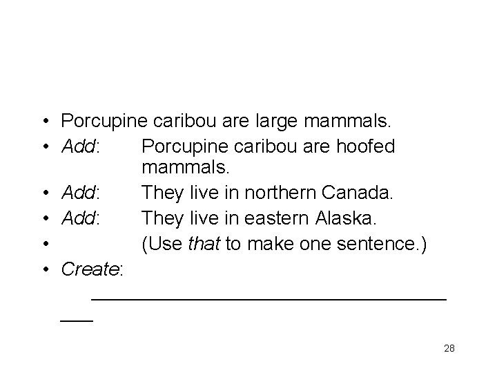  • Porcupine caribou are large mammals. • Add: Porcupine caribou are hoofed mammals.