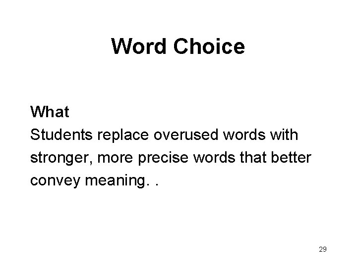 Word Choice What Students replace overused words with stronger, more precise words that better