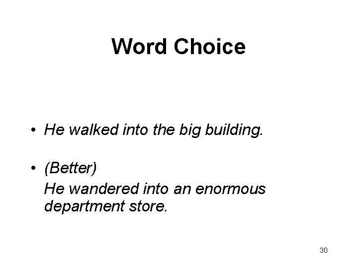 Word Choice • He walked into the big building. • (Better) He wandered into
