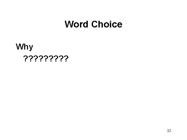 Word Choice Why ? ? ? ? ? 32 