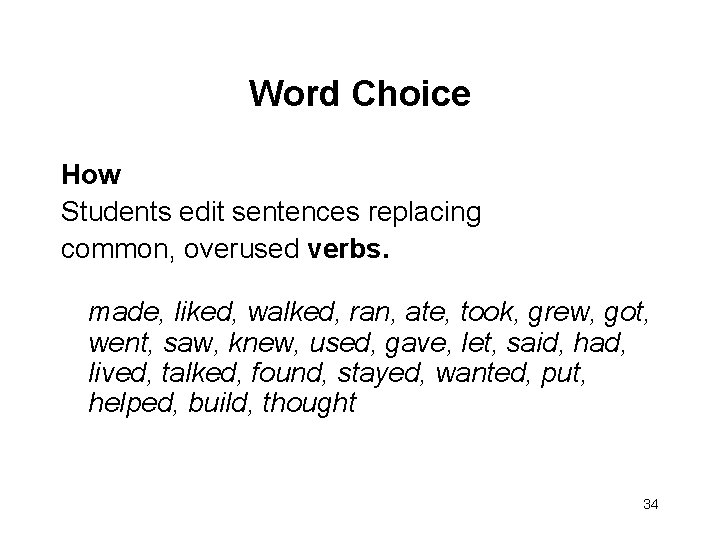 Word Choice How Students edit sentences replacing common, overused verbs. made, liked, walked, ran,