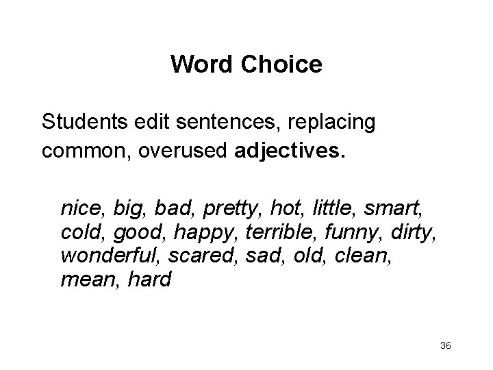 Word Choice Students edit sentences, replacing common, overused adjectives. nice, big, bad, pretty, hot,