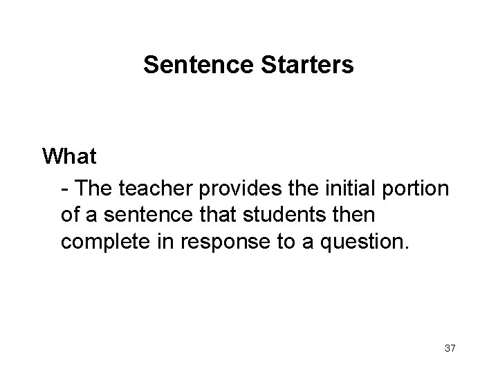 Sentence Starters What - The teacher provides the initial portion of a sentence that
