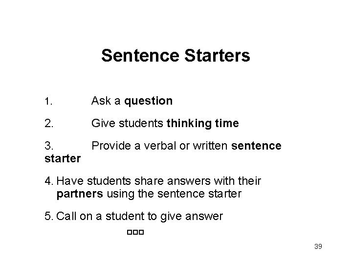 Sentence Starters 1. Ask a question 2. Give students thinking time 3. Provide a