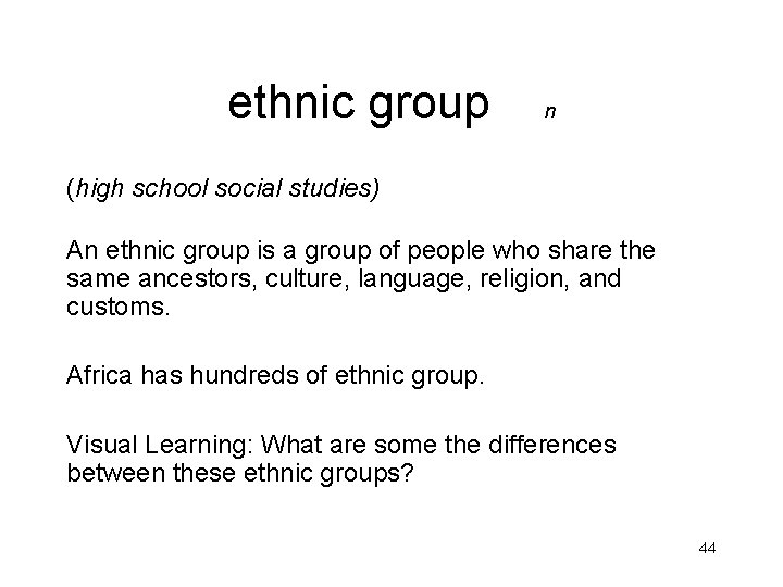 ethnic group n (high school social studies) An ethnic group is a group of