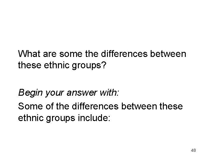 What are some the differences between these ethnic groups? Begin your answer with: Some