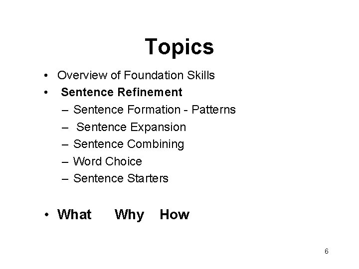 Topics • Overview of Foundation Skills • Sentence Refinement – Sentence Formation - Patterns