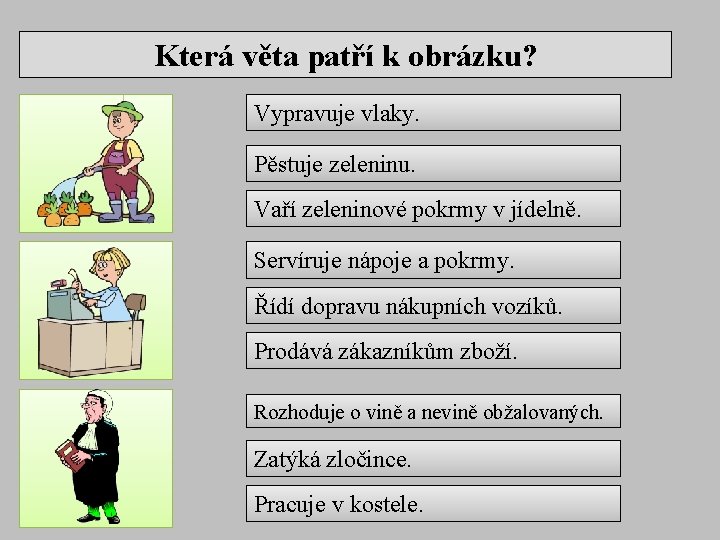 Která věta patří k obrázku? Vypravuje vlaky. Pěstuje zeleninu. Vaří zeleninové pokrmy v jídelně.