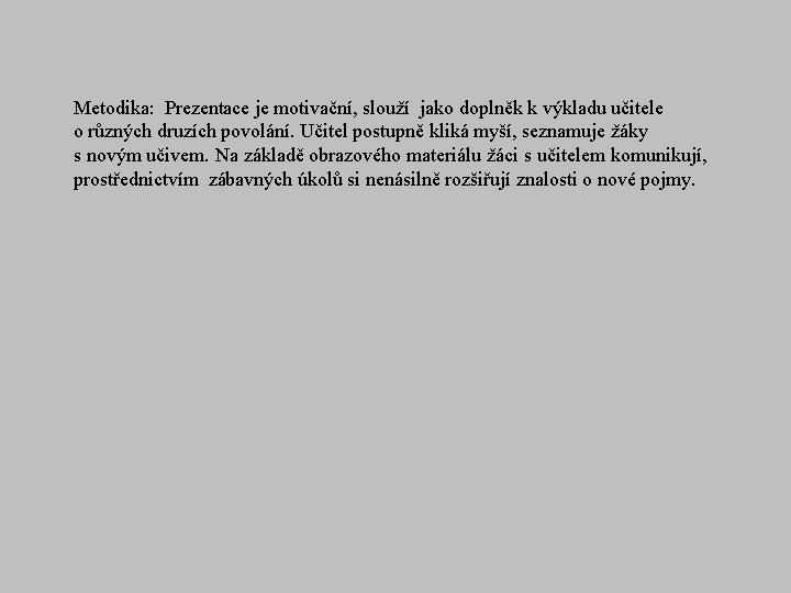 Metodika: Prezentace je motivační, slouží jako doplněk k výkladu učitele o různých druzích povolání.