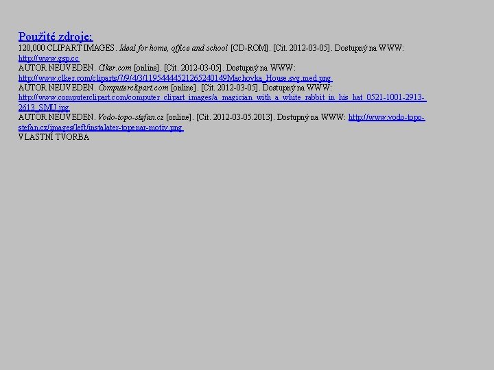 Použité zdroje: 120, 000 CLIPART IMAGES. Ideal for home, office and school [CD-ROM]. [Cit.