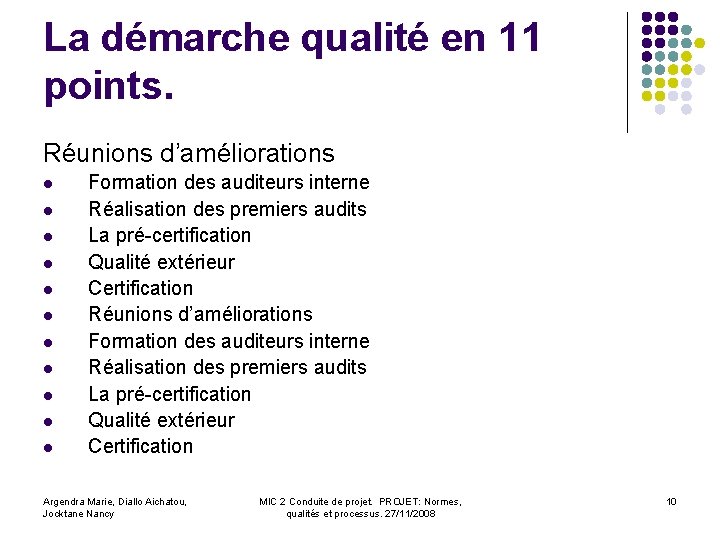 La démarche qualité en 11 points. Réunions d’améliorations l l l Formation des auditeurs