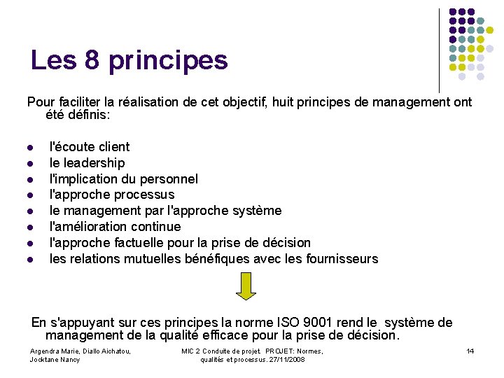 Les 8 principes Pour faciliter la réalisation de cet objectif, huit principes de management