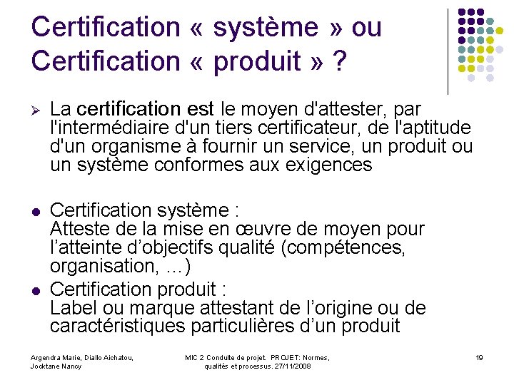 Certification « système » ou Certification « produit » ? Ø La certification est