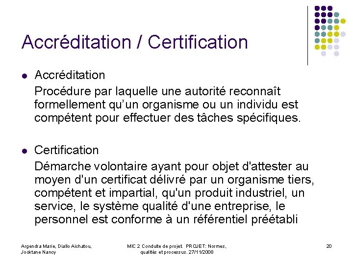 Accréditation / Certification l Accréditation Procédure par laquelle une autorité reconnaît formellement qu’un organisme
