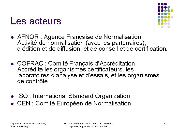 Les acteurs l AFNOR : Agence Française de Normalisation Activité de normalisation (avec les