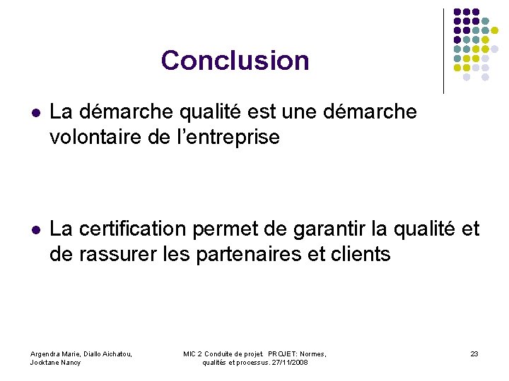 Conclusion l La démarche qualité est une démarche volontaire de l’entreprise l La certification