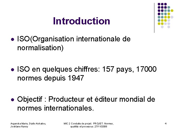 Introduction l ISO(Organisation internationale de normalisation) l ISO en quelques chiffres: 157 pays, 17000