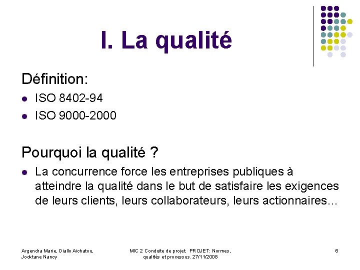 I. La qualité Définition: l l ISO 8402 -94 ISO 9000 -2000 Pourquoi la