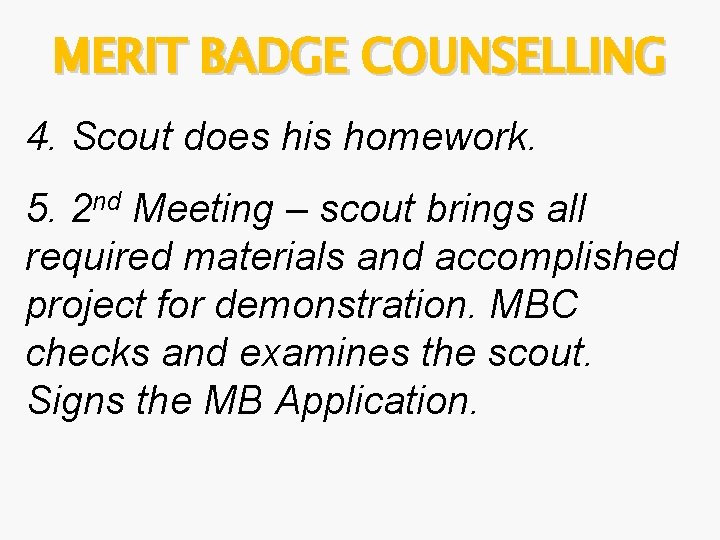 MERIT BADGE COUNSELLING 4. Scout does his homework. 5. 2 nd Meeting – scout