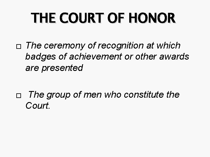 THE COURT OF HONOR � � The ceremony of recognition at which badges of