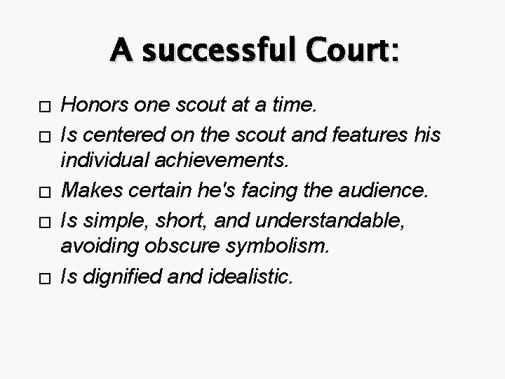 A successful Court: � � � Honors one scout at a time. Is centered A successful Court: � � � Honors one scout at a time. Is centered
