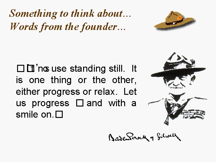 Something to think about… Words from the founder… �It �’s no use standing still.