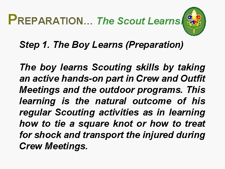PREPARATION… The Scout Learns! Step 1. The Boy Learns (Preparation) The boy learns Scouting