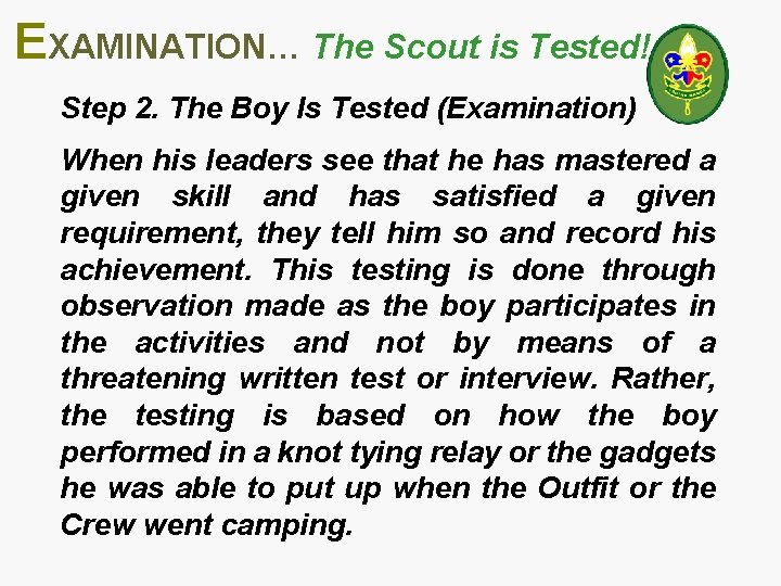 EXAMINATION… The Scout is Tested! Step 2. The Boy Is Tested (Examination) When his