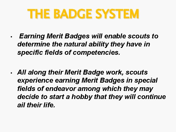 THE BADGE SYSTEM • Earning Merit Badges will enable scouts to determine the natural