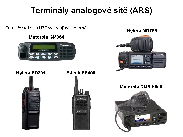 Terminály analogové sítě (ARS) q nejčastěji se u HZS vyskytují tyto terminály Hytera MD