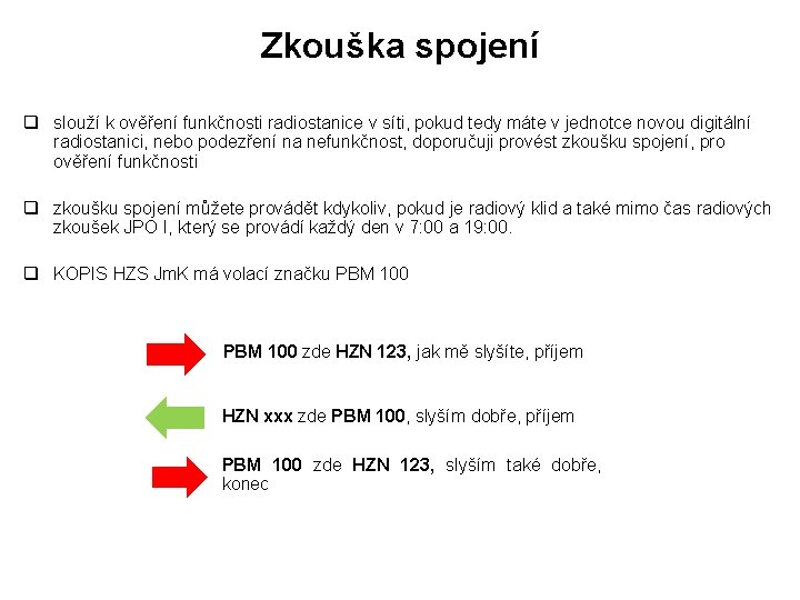 Zkouška spojení q slouží k ověření funkčnosti radiostanice v síti, pokud tedy máte v