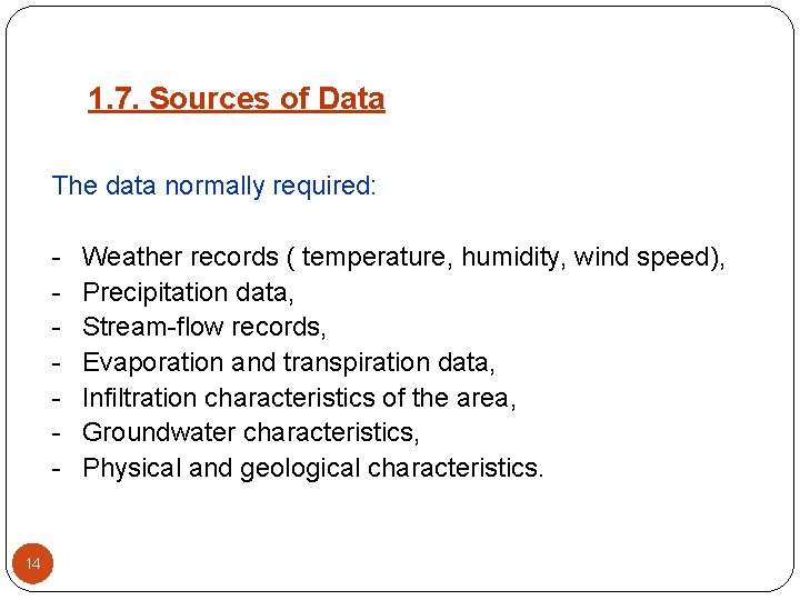 1. 7. Sources of Data The data normally required: - 14 Weather records (
