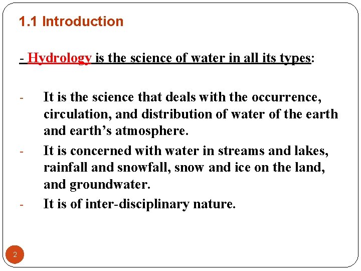 1. 1 Introduction - Hydrology is the science of water in all its types: