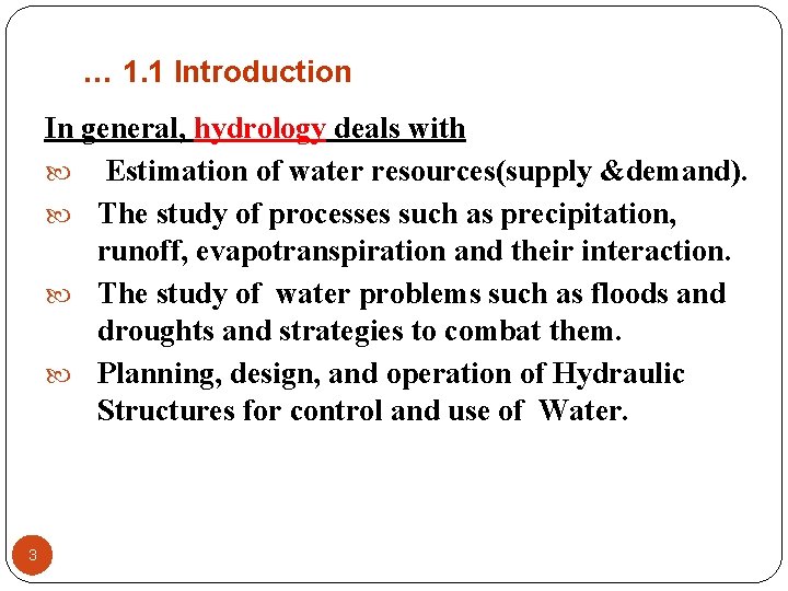 … 1. 1 Introduction In general, hydrology deals with Estimation of water resources(supply &demand).