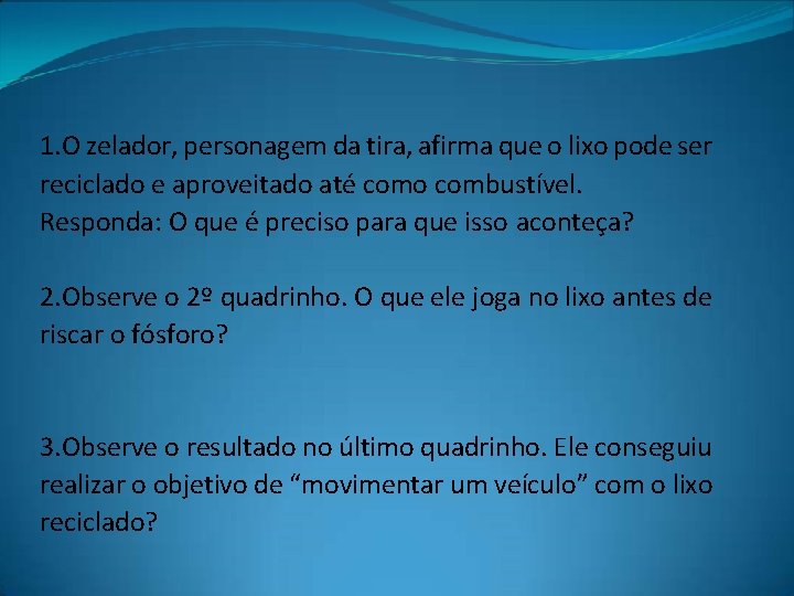 1. O zelador, personagem da tira, afirma que o lixo pode ser reciclado e